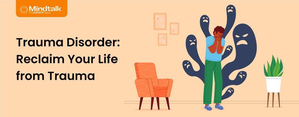 Trauma Disorder: Get Compassionate Support To Heal From Trauma